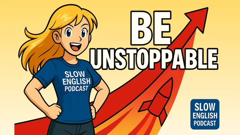 Become Truly Unstoppable in English